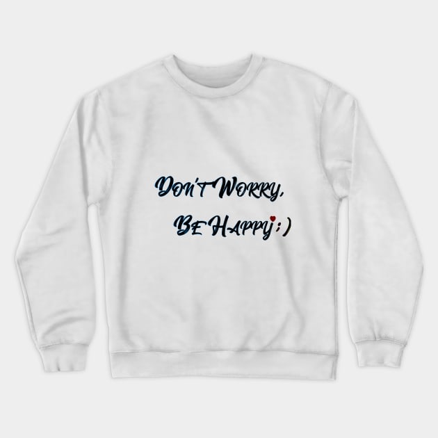 Don't Worry, Be Happy Crewneck Sweatshirt by yanayana